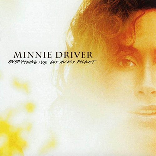 Minnie Driver - Everything I'Ve Got In My Pocket;