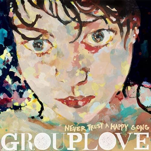 Grouplove - Never Trust A Happy Song: 10 Year Anniversary;