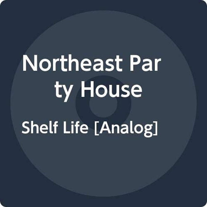 Northeast Party House - Shelf Life;