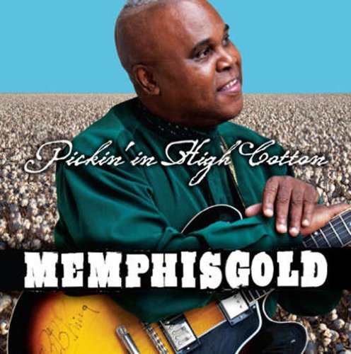 Memphis Gold - Pickin In High Cotton;