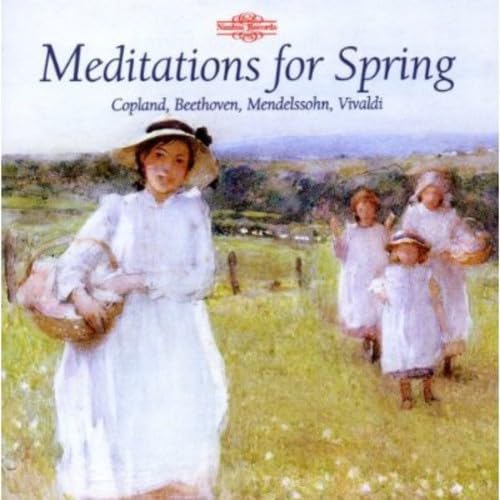 Meditations For Spring: Copland, Beethoven, Mendelssohn, Vivaldi;
