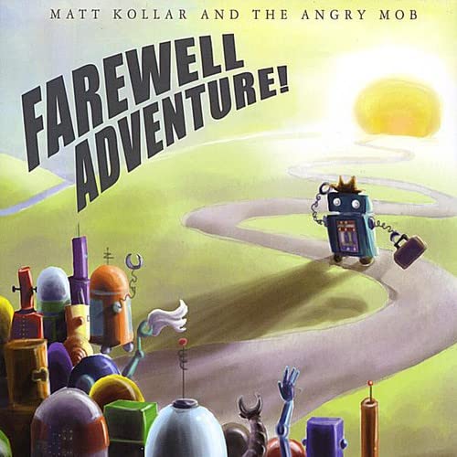 Matt Kollar & The Angry Mob - Farewell Adventure!;