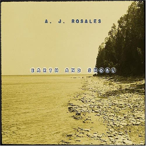 A.J. Rosales - Earth & Shoal;