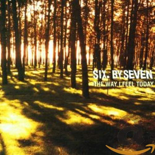 Six By Seven - The Way I Feel Today;