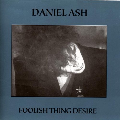 Daniel Ash - Foolish Thing Desire;