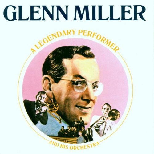 Glenn Miller - Legendary Performer;