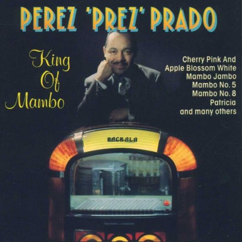 Perez Prado - King Of Mambo;