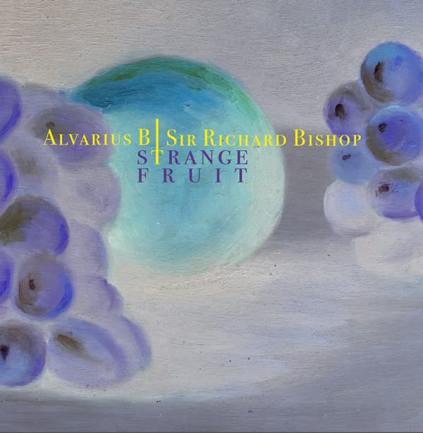 Alvarius B / Sir Richard Bishop - Strange Fruit;