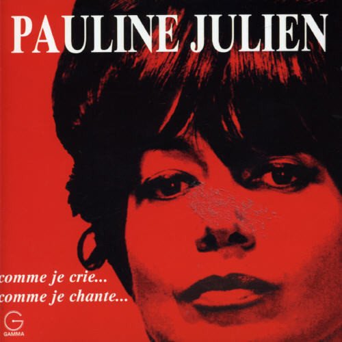 Pauline Julien - Comme Je Crie...Comme Je Chante...;