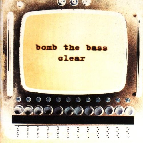 Bomb The Bass - Clear;
