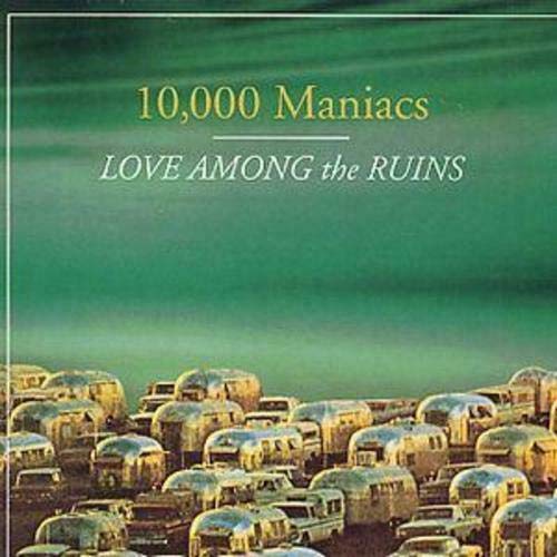 10,000 Maniacs - Love Among The Ruins;