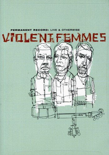 Violent Femmes - Permanent Record: Live &amp; Otherwise;
