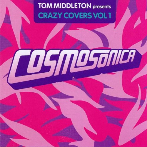 Tom Middleton: Cosmosonica (Crazy Covers Vol 1) / Various;