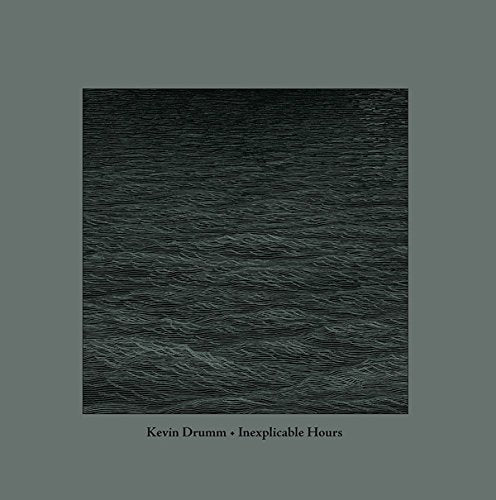 Kevin Drumm - Inexplicable Hours;