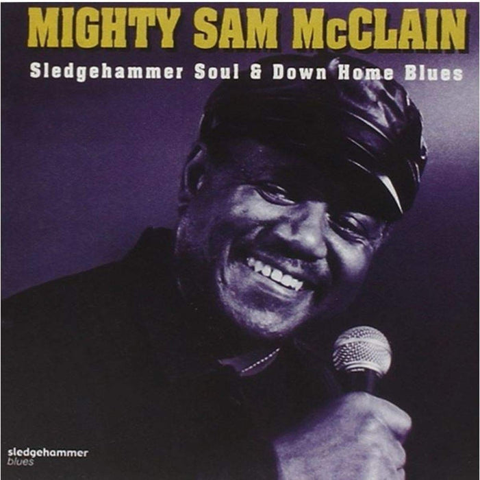 Mighty Sam Mcclain - Sledgehammer Soul &amp; Down Home;