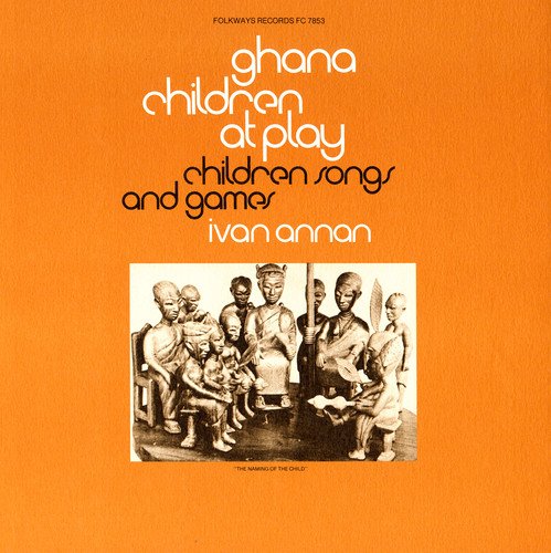 Ivan Annan - Ghana: Children At Play: Children'S Songs & Games;