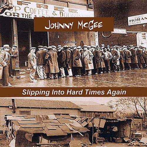 Johnny Mcgee - Slipping Into Hard Times Again;