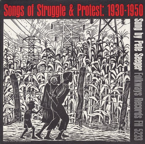 Pete Seeger - Songs Of Struggle And Protest, 1930-1950;