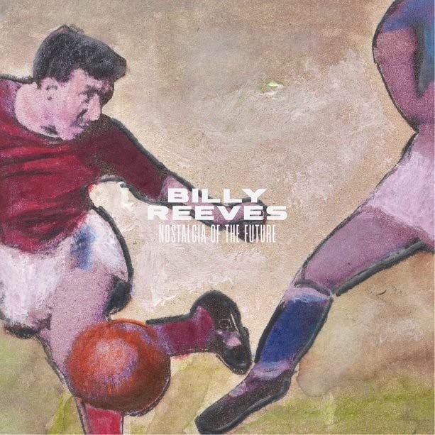 Billy Reeves - Nostalgia Of The Future;