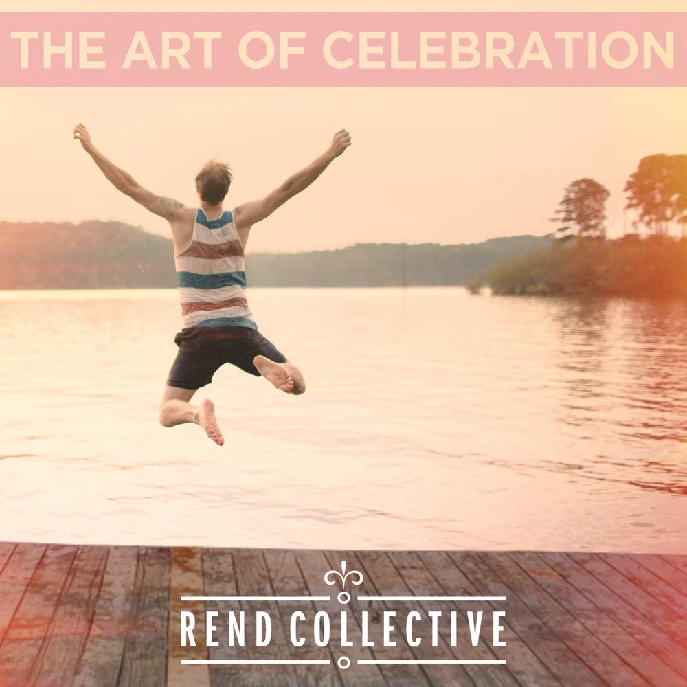 Rend Collective - The Art Of Celebration;