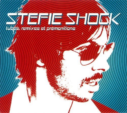 Stefie Shock - Tubes, Remixes Et Pr+®monitions;