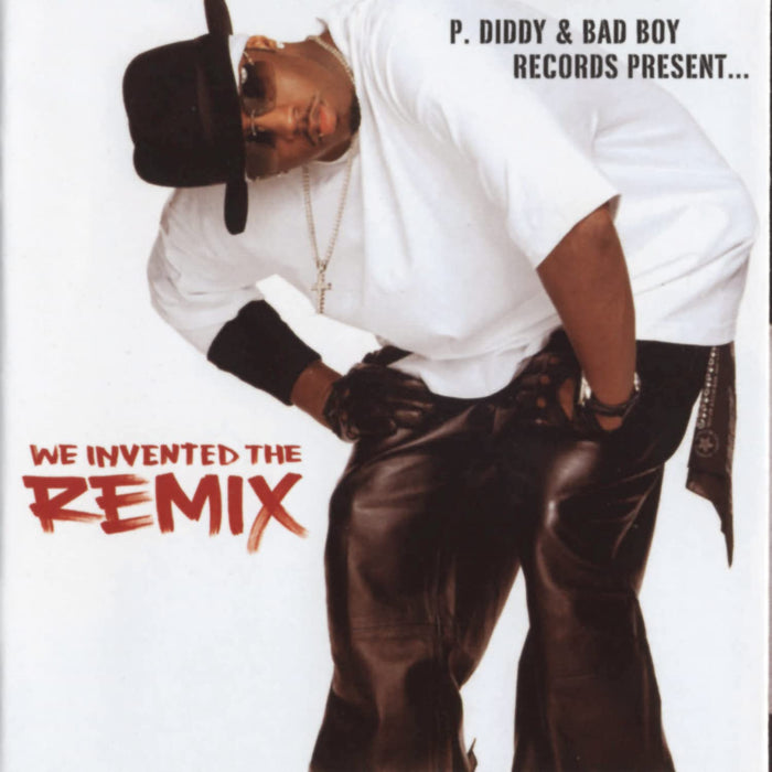 P. Diddy & Bad Boy Records Present... - We Invented The Remix;