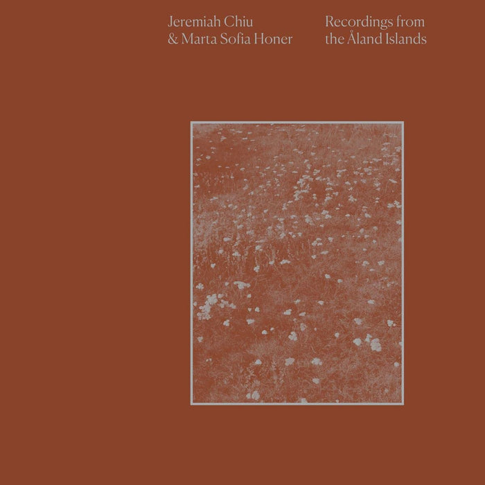 Jeremiah Chiu & Marta Sofia Honer - Recordings From The Aland Islands;