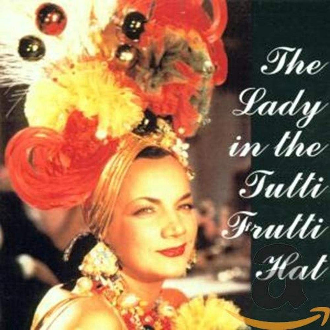 Carmern Miranda - The Lady In Tutti Frutti Hat;