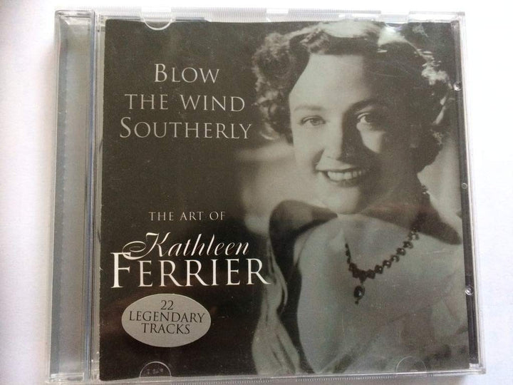 Kathleen Ferrier: Blow The Wind Southerly: The Art Of Kathleen Ferrier;