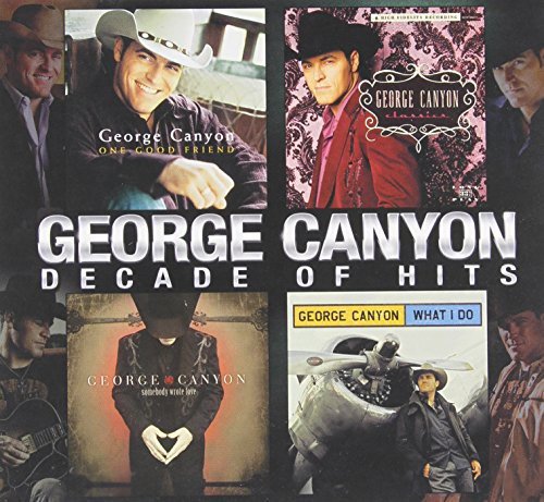 George Canyon - Decade Of Hits;
