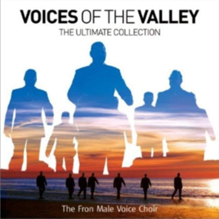 Fron Male Voice Choir - Voices Of The Valley: The Ultimate Collection;
