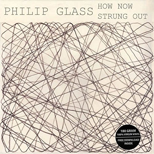 Philip Glass - How Now / Strung Out;