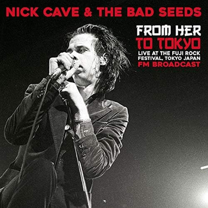 Nick Cave &amp; The Bad Seeds - From Her To Tokyo: Live At The Fuji Rock Festival;