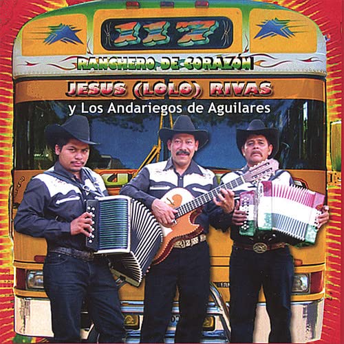 Jesus (Lolo) Rivas Y Los Andariegos De Aguilares - Ranchero De Corazan;