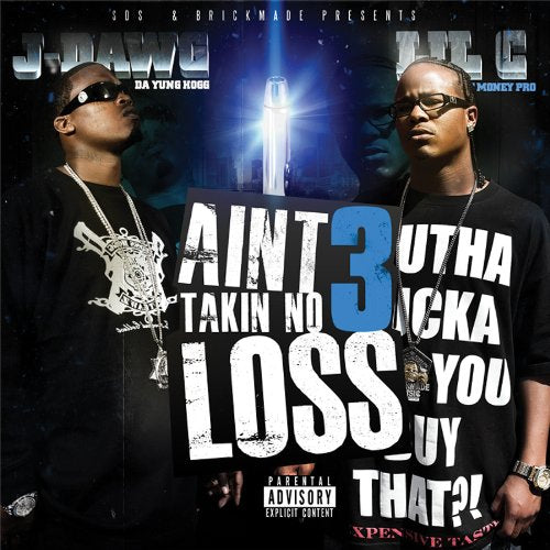 J Dawg & Lil C - I Ain'T Takin No Loss 3;