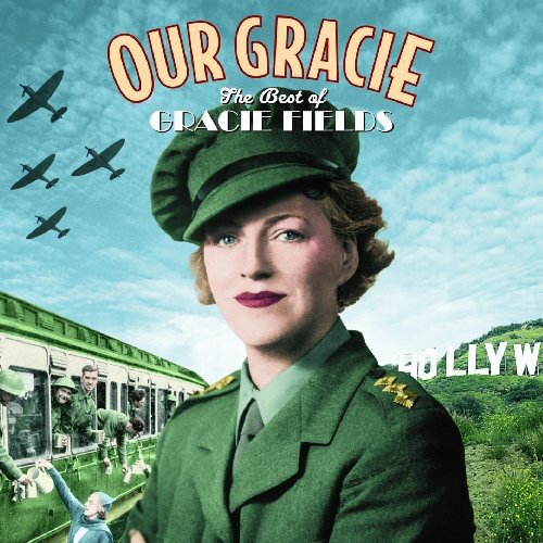 Gracie Fields - Our Gracie - The Best Of Gracie Fields;