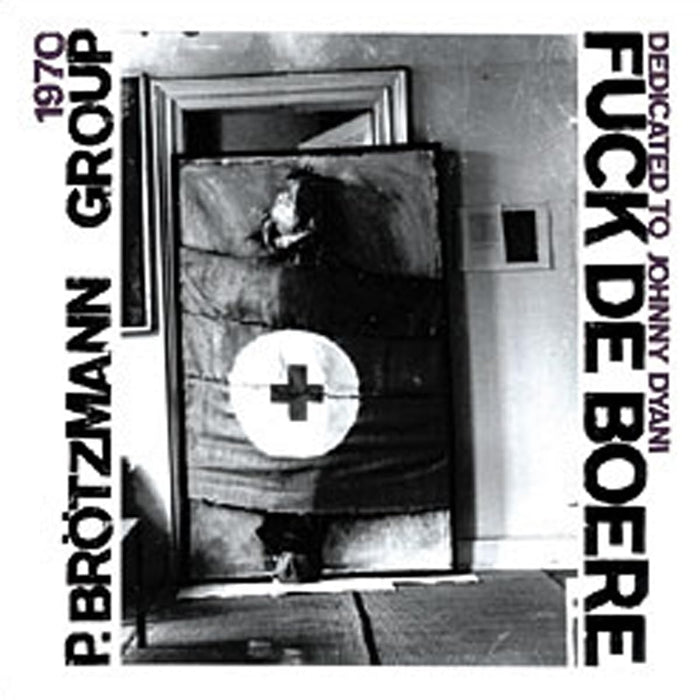 Peter Brotzmann - Fuck De Boere (1968-1970);