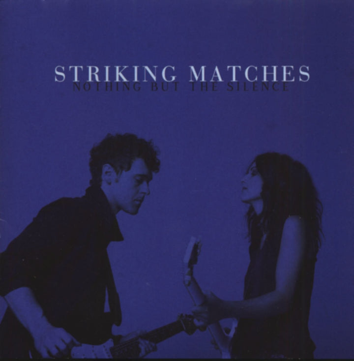 Striking Matches - Nothing But Silence;