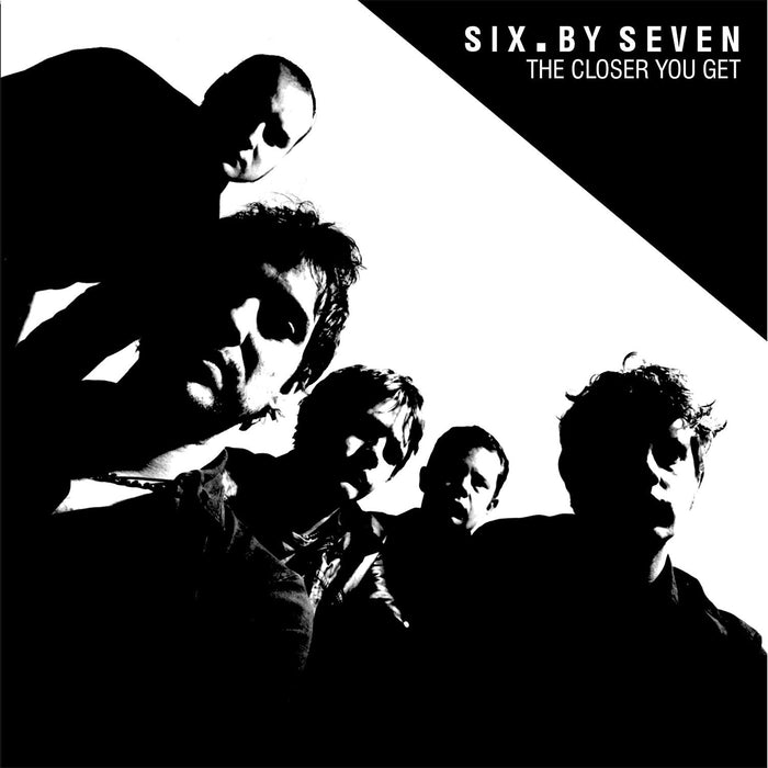 Six By Seven - The Closer You Get;