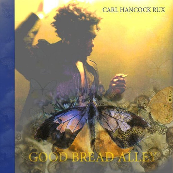 Carl Hancock Rux - Good Bread Alley;