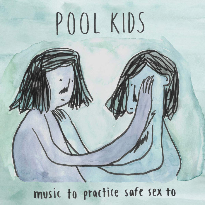 Pool Kids - Music To Practice Safe Sex To;
