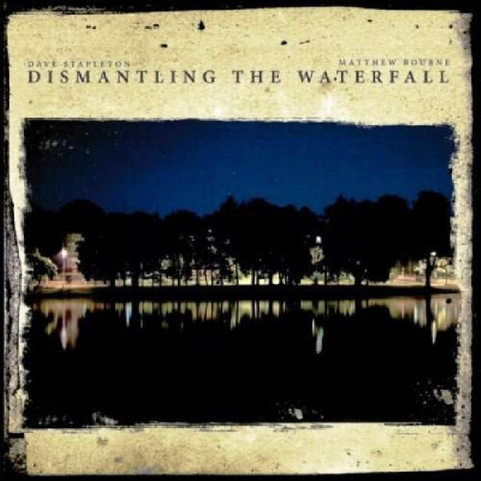 Dave Stapleton / Matthew Bourne - Dismantling The Waterfall;