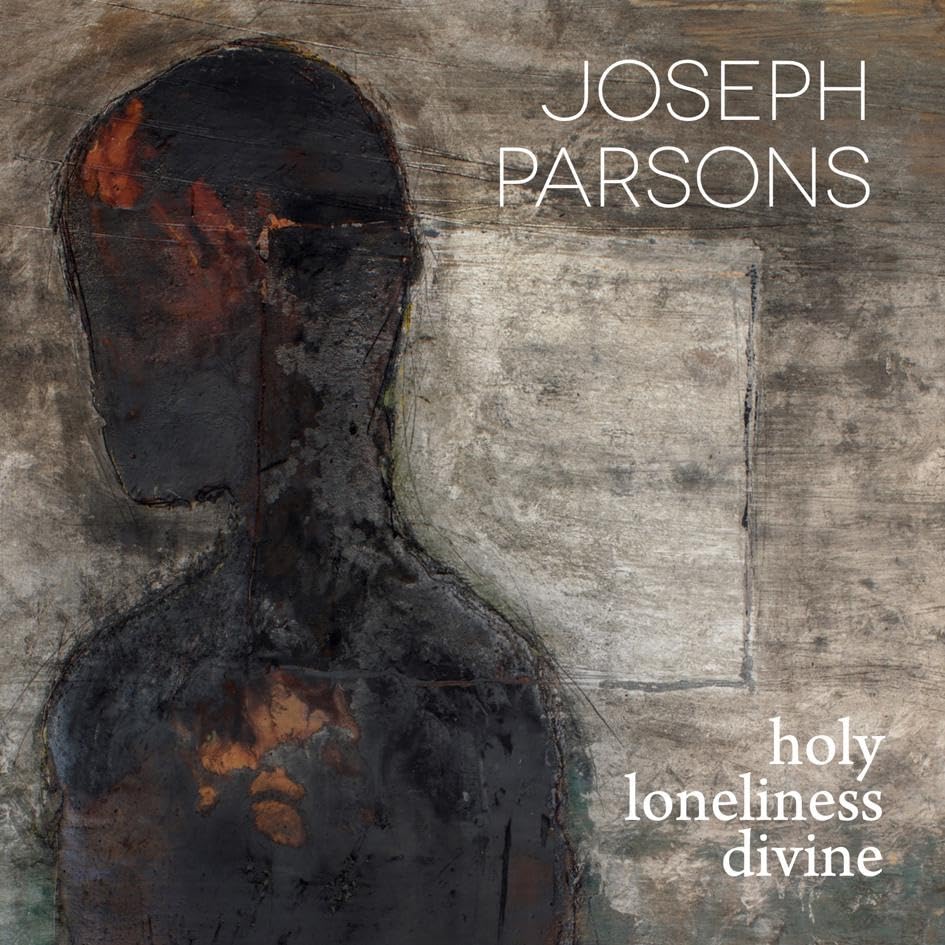 Parsons, Joseph - Holy Loneliness Divine;