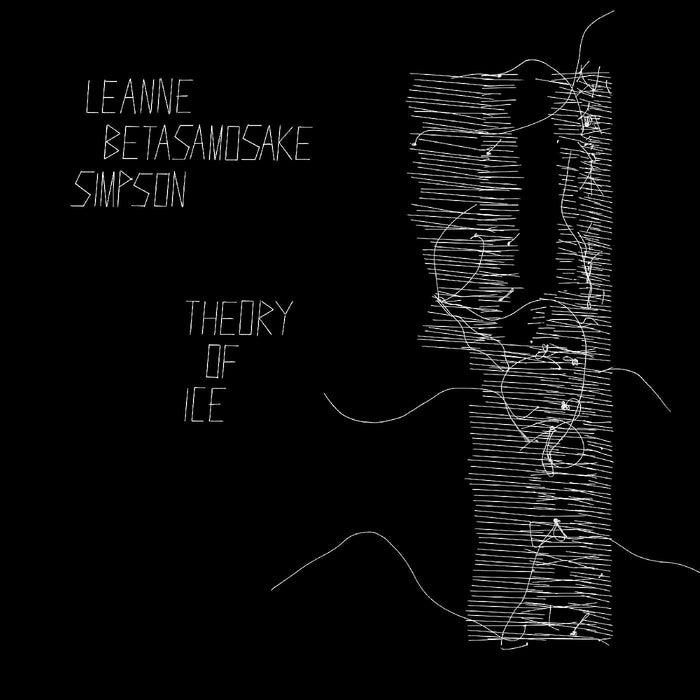 Leanne Betasamosake Simpson - Theory Of Ice;