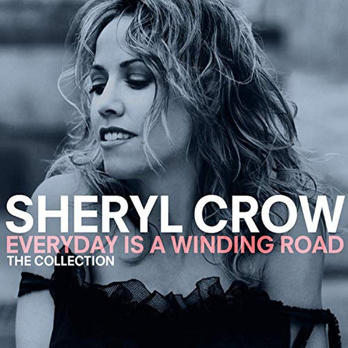 Sheryl Crow - Everyday Is A Winding Road: The Collection;