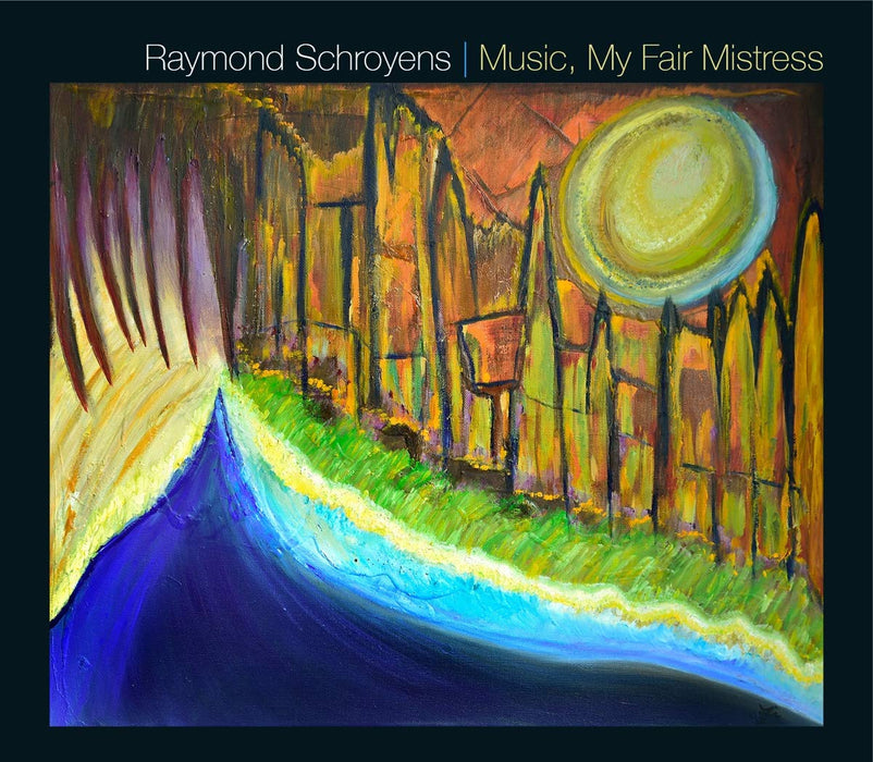 Raymond Schroyens - Music, My Fair Mistress;