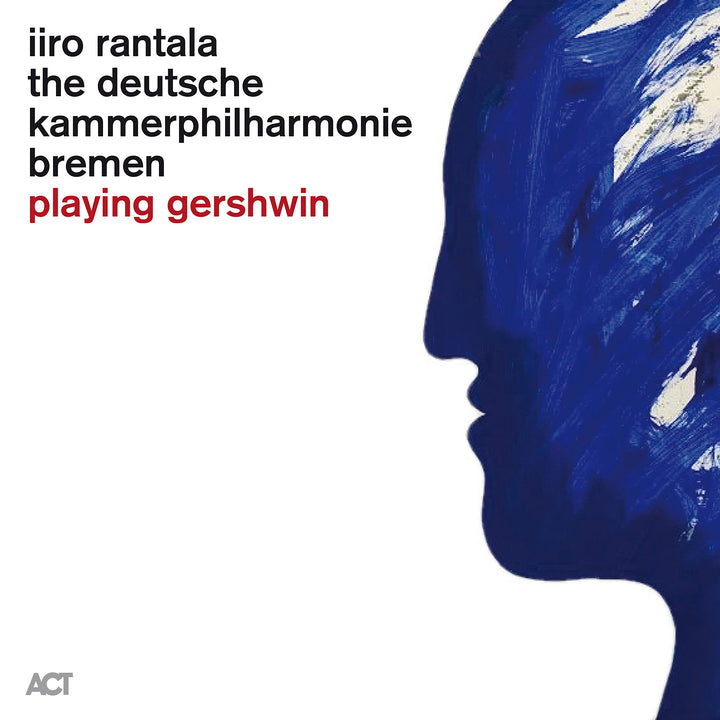 George Gershwin - Iiro Rantala &amp; The Deutsche Kammerphilharmonie Bremen: Playing Gershwin;