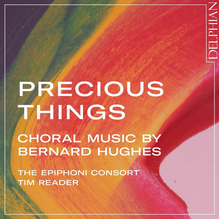 Tim Reader - Precious Things: Choral Music By Bernard Hughes;