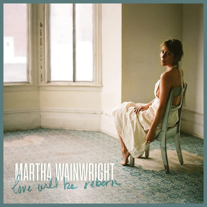 Martha Wainwright - Love Will Be Reborn;