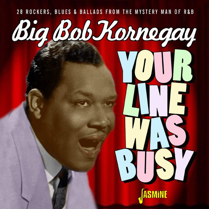 Big Bob Kornegay - Your Line Was Busy - 28 Rockers, Blues & Ballads From The Mystery Man Of R&B;